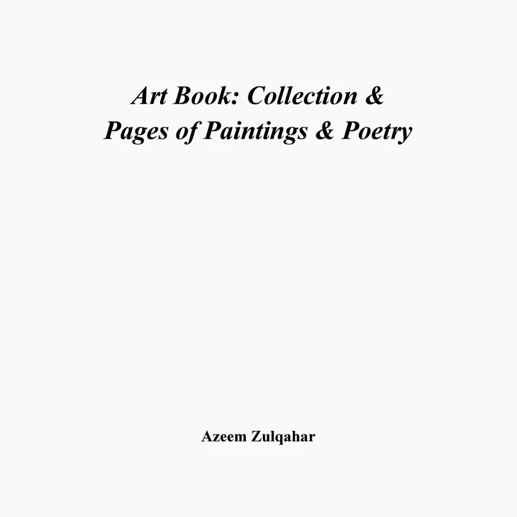 Art Book: Collection & Pages of Paintings & Poetry, by Azeem Zulqahar (digital book)